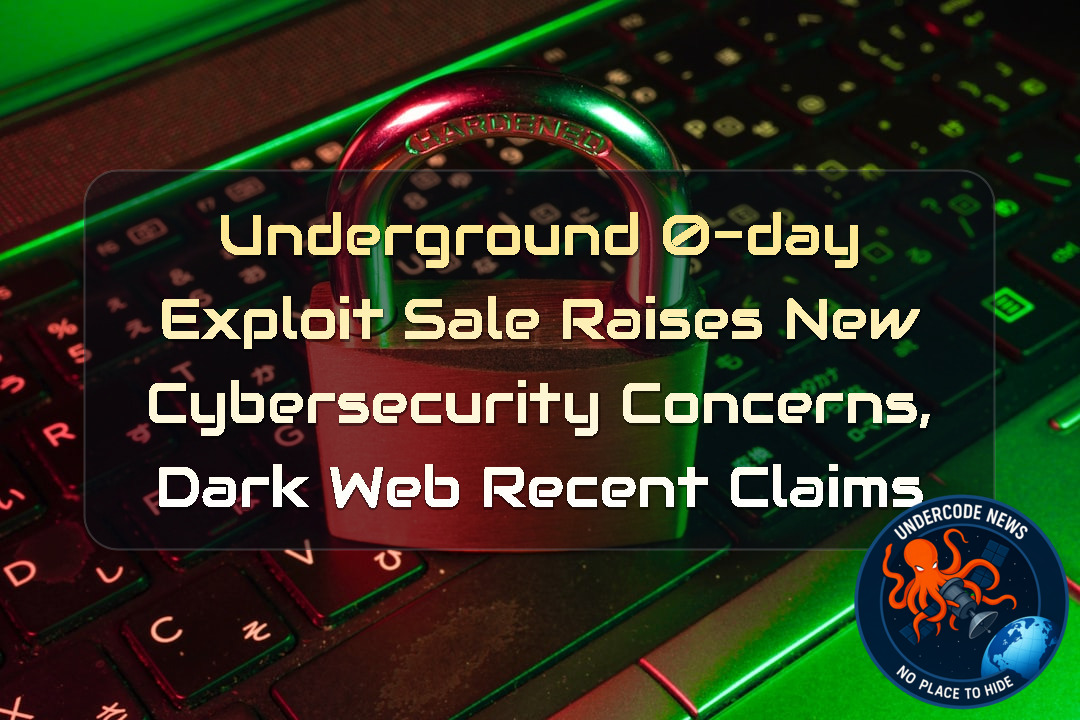 Underground 0-Day Exploit Sale Raises New Cybersecurity Concerns, Dark Web Recent Claims + Video