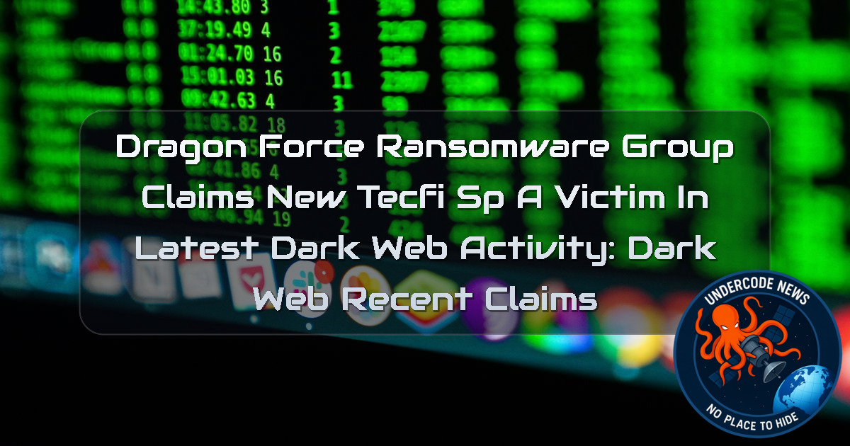 DragonForce Ransomware Group Claims New Tecfi SpA Victim in Latest Dark Web Activity: Dark Web recent claims + Video