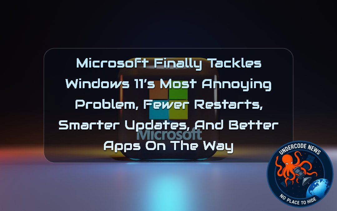 Microsoft Finally Tackles Windows 11’s Most Annoying Problem, Fewer Restarts, Smarter Updates, and Better Apps on the Way