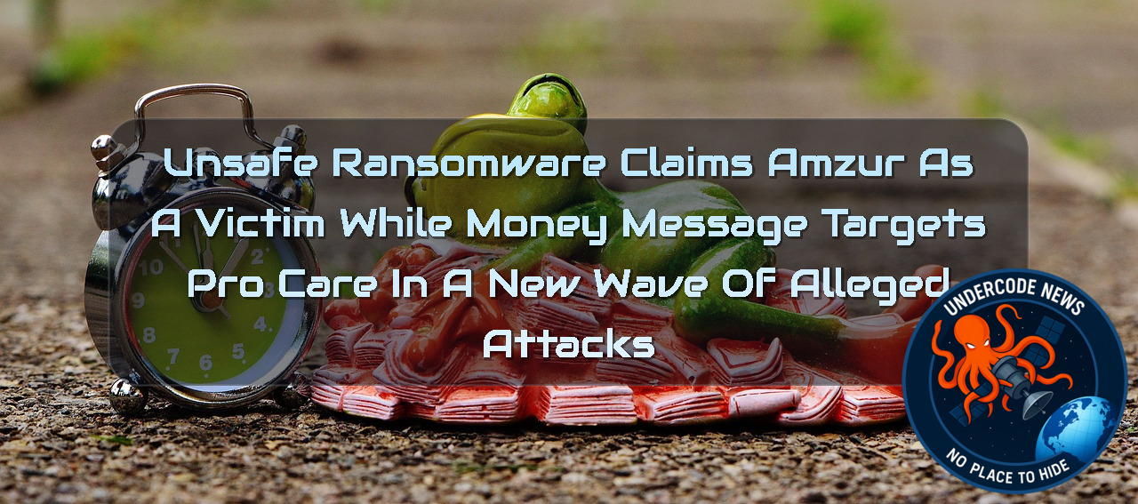 Unsafe Ransomware Claims Amzur as a Victim While Money Message Targets ProCare in a New Wave of Alleged Attacks + Video