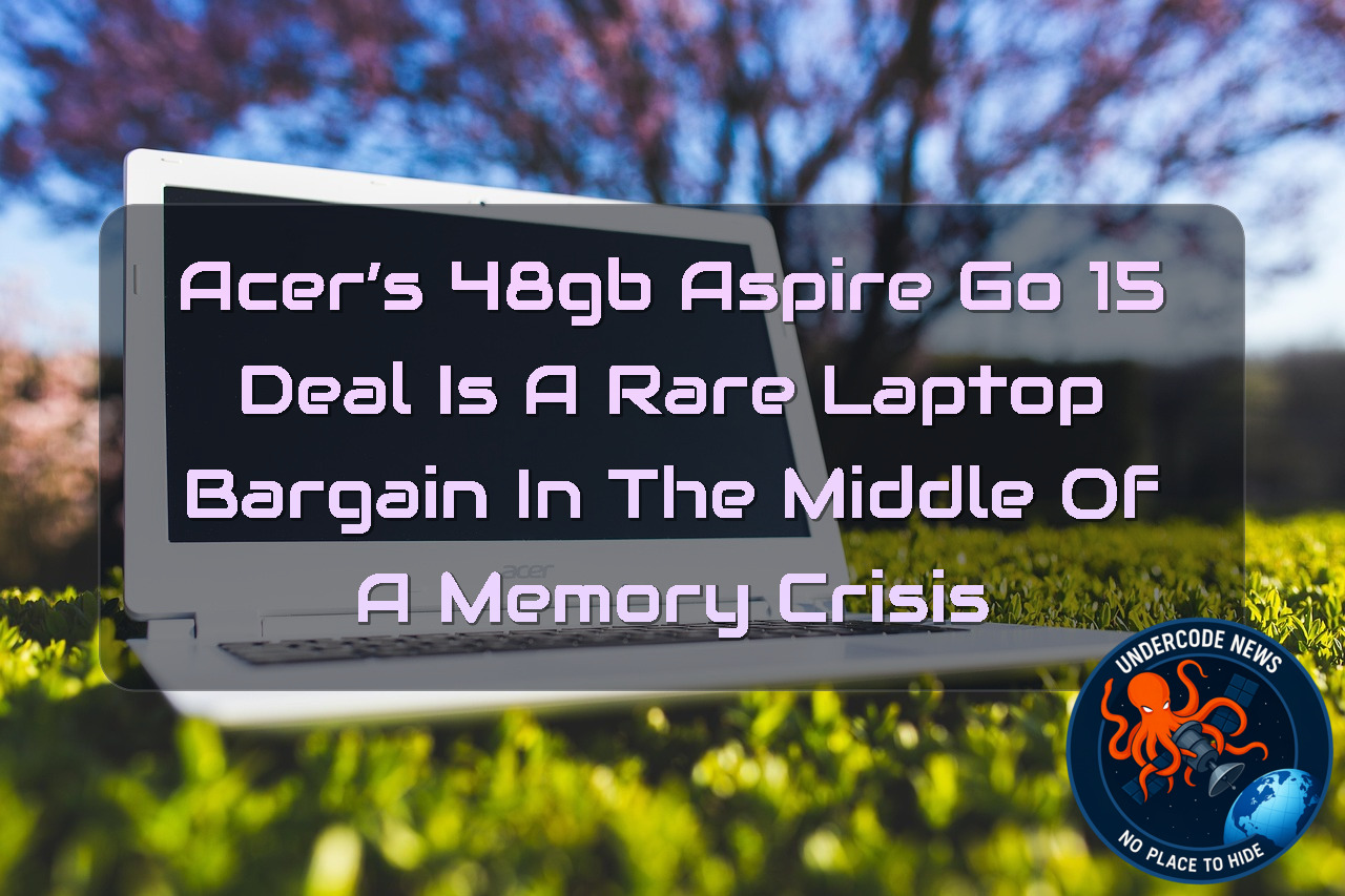 Acer’s 48GB Aspire Go 15 Deal Is a Rare Laptop Bargain in the Middle of a Memory Crisis + Video