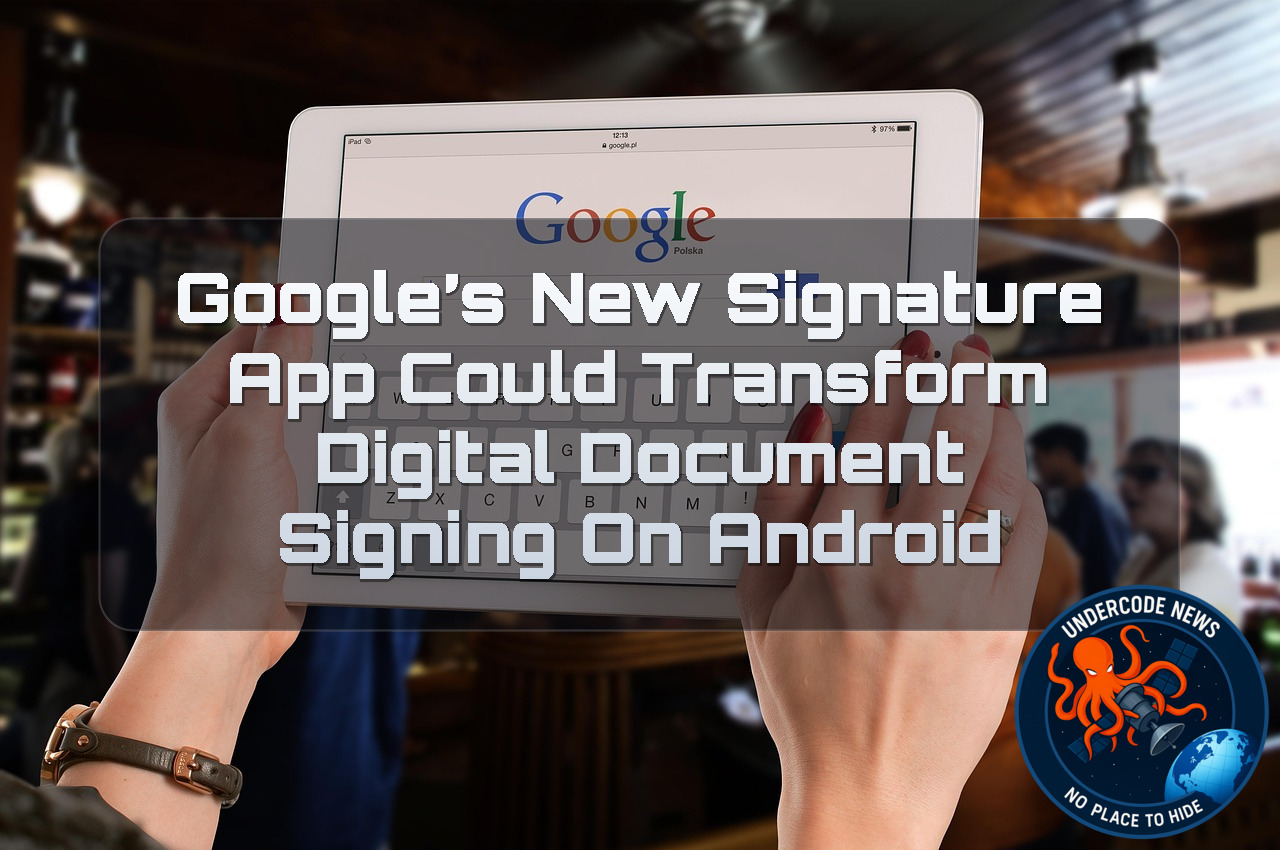 Google’s New Signature App Could Transform Digital Document Signing on Android + Video