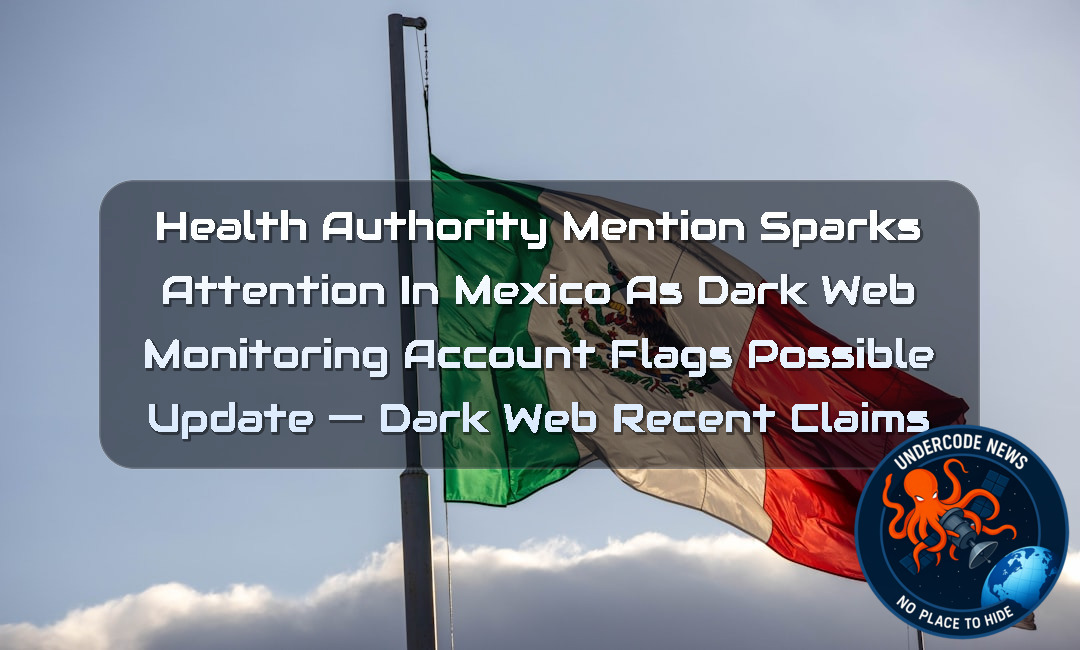 Health Authority Mention Sparks Attention in Mexico as Dark Web Monitoring Account Flags Possible Update — Dark Web recent claims + Video