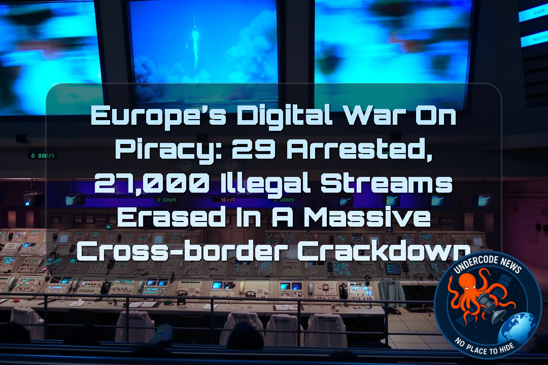 Europe’s Digital War on Piracy: 29 Arrested, 27,000 Illegal Streams Erased in a Massive Cross-Border Crackdown + Video