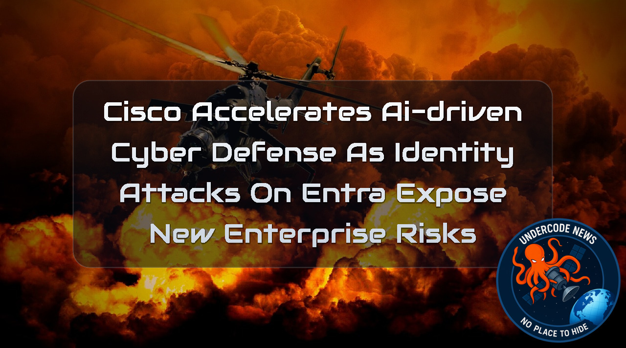 Cisco Accelerates AI-Driven Cyber Defense as Identity Attacks on Entra Expose New Enterprise Risks + Video