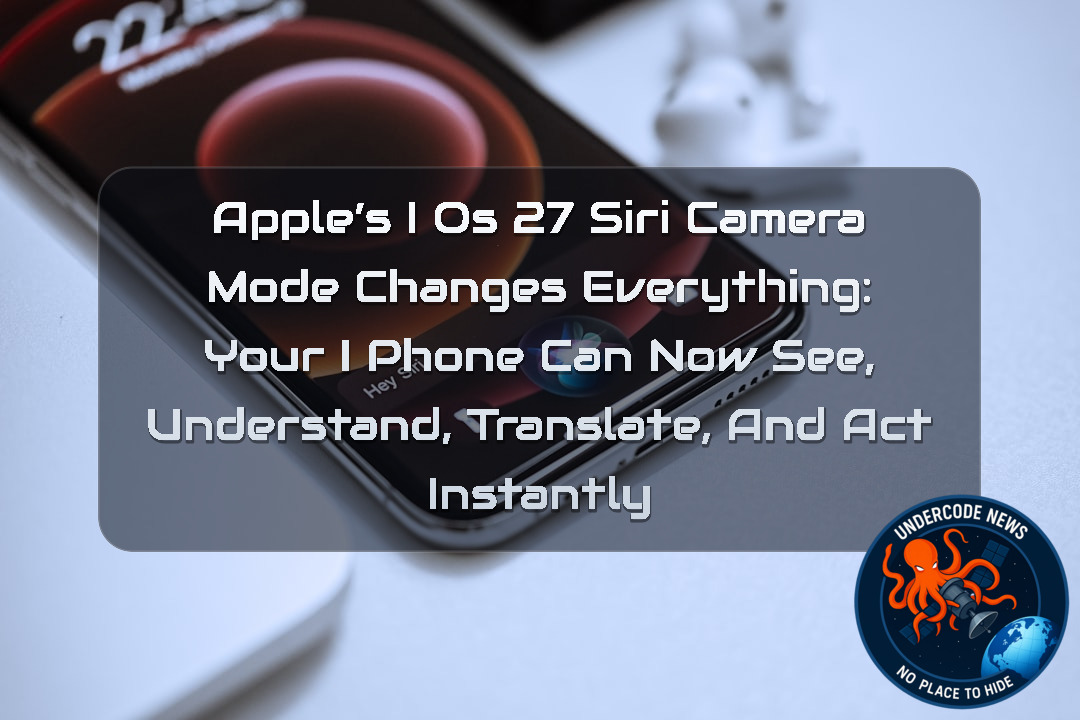Apple’s iOS 27 Siri Camera Mode Changes Everything: Your iPhone Can Now See, Understand, Translate, and Act Instantly