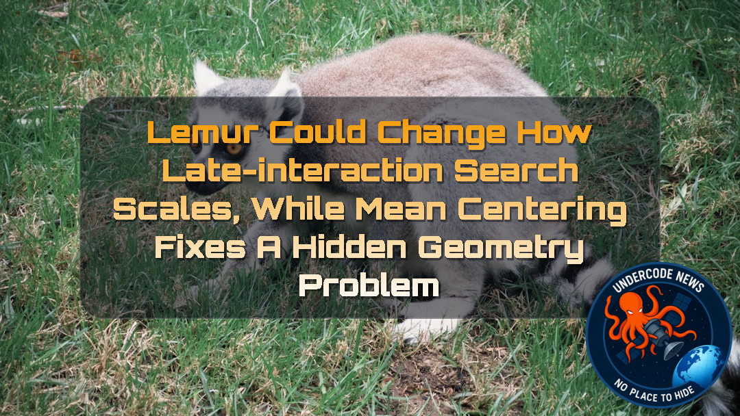 LEMUR Could Change How Late-Interaction Search Scales, While Mean Centering Fixes a Hidden Geometry Problem + Video