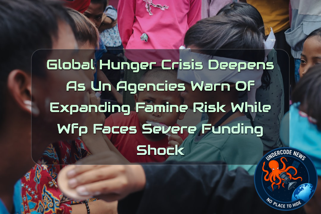 Global Hunger Crisis Deepens as UN Agencies Warn of Expanding Famine Risk While WFP Faces Severe Funding Shock + Video