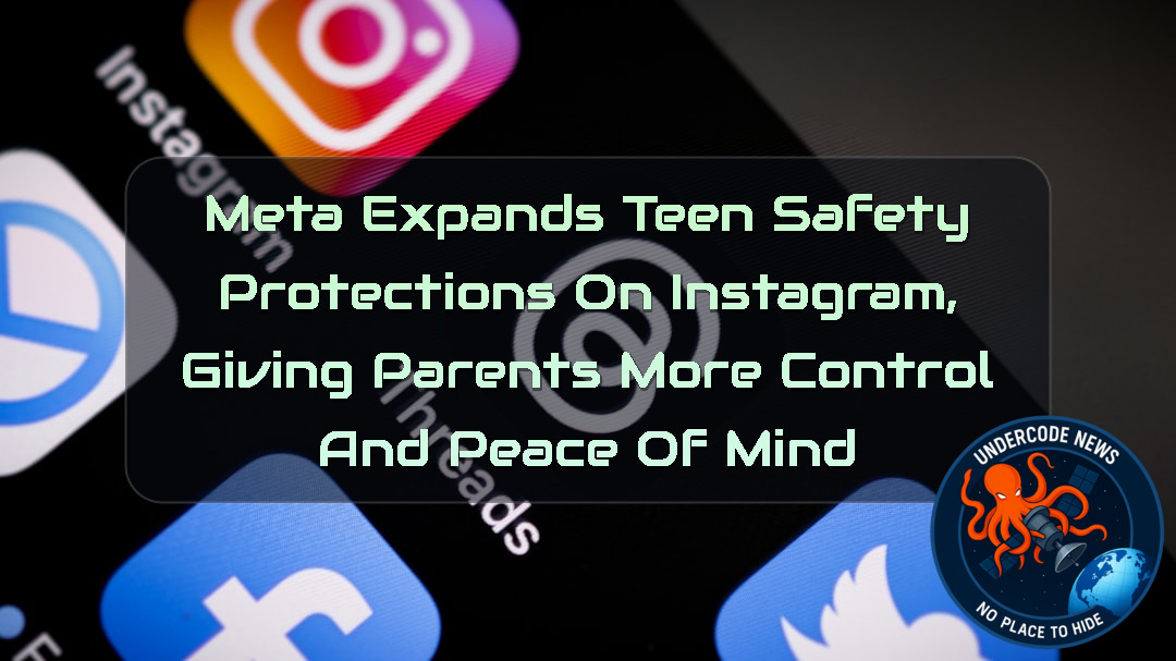 Meta Expands Teen Safety Protections on Instagram, Giving Parents More Control and Peace of Mind