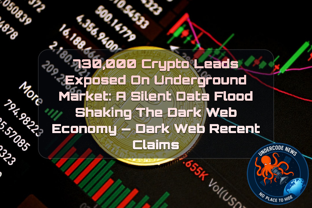 730,000 Crypto Leads Exposed on Underground Market: A Silent Data Flood Shaking the Dark Web Economy — Dark Web recent claims + Video