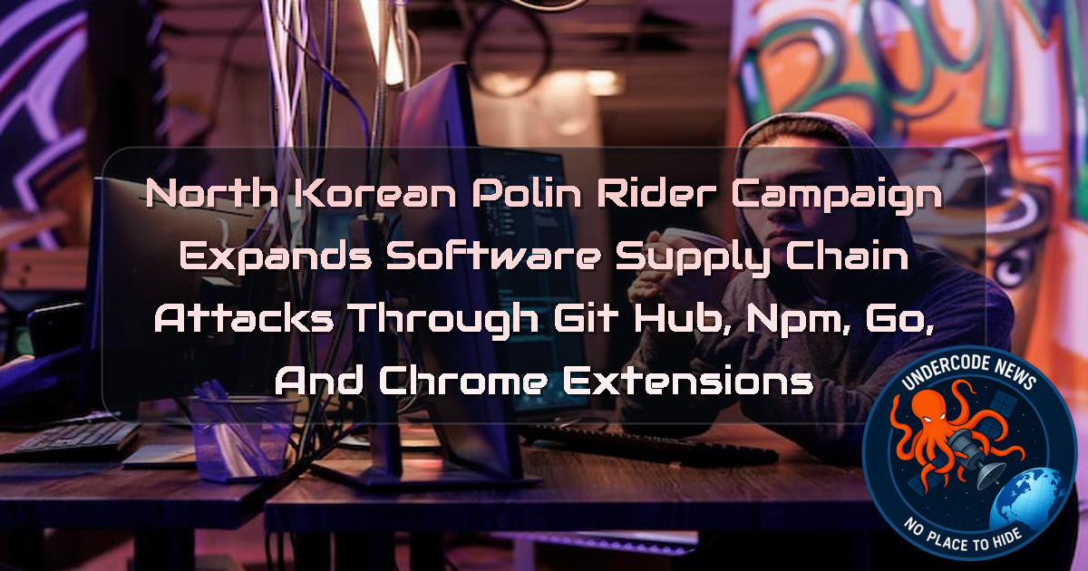 North Korean PolinRider Campaign Expands Software Supply Chain Attacks Through GitHub, npm, Go, and Chrome Extensions + Video
