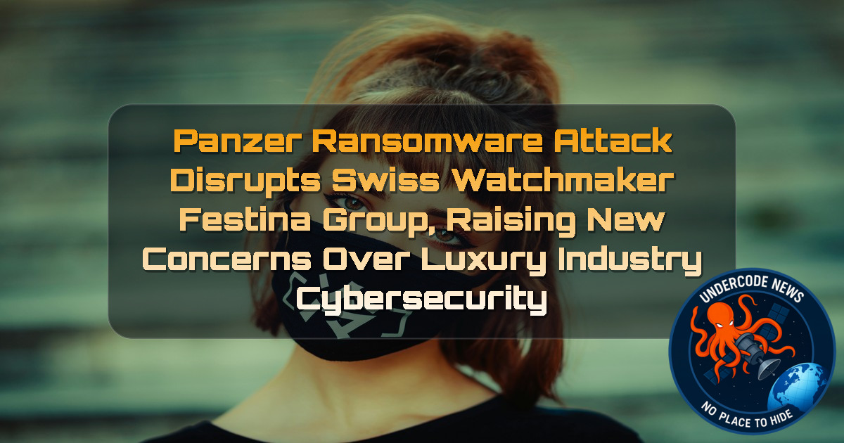 Panzer Ransomware Attack Disrupts Swiss Watchmaker Festina Group, Raising New Concerns Over Luxury Industry Cybersecurity + Video