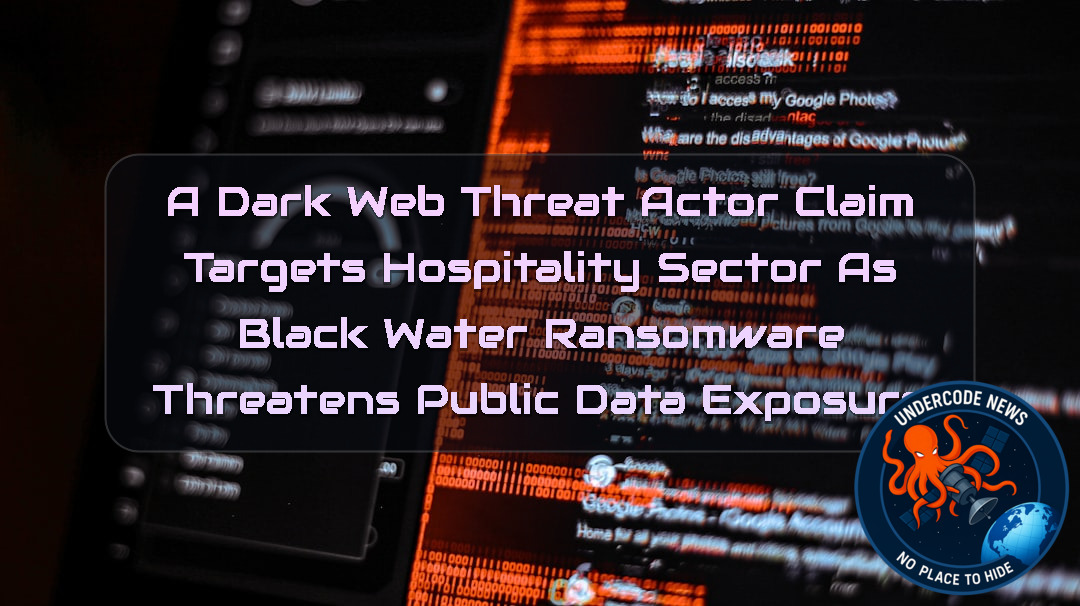 A DarkWeb Threat Actor Claim Targets Hospitality Sector as BlackWater Ransomware Threatens Public Data Exposure + Video