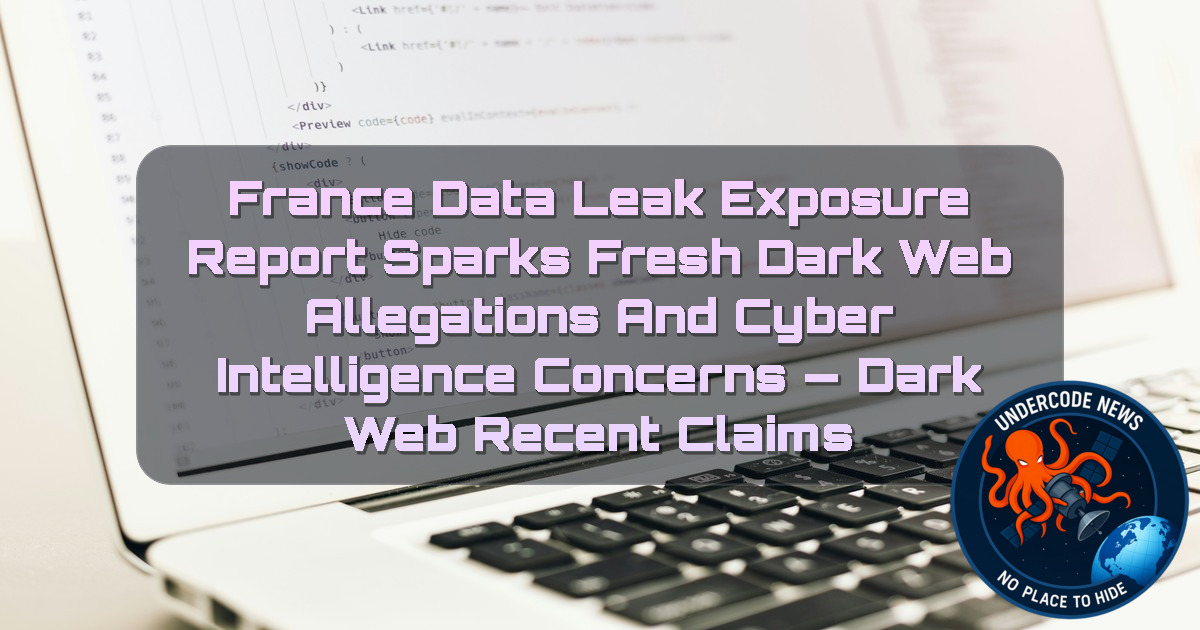 France Data Leak Exposure Report Sparks Fresh Dark Web Allegations and Cyber Intelligence Concerns — Dark Web recent claims + Video