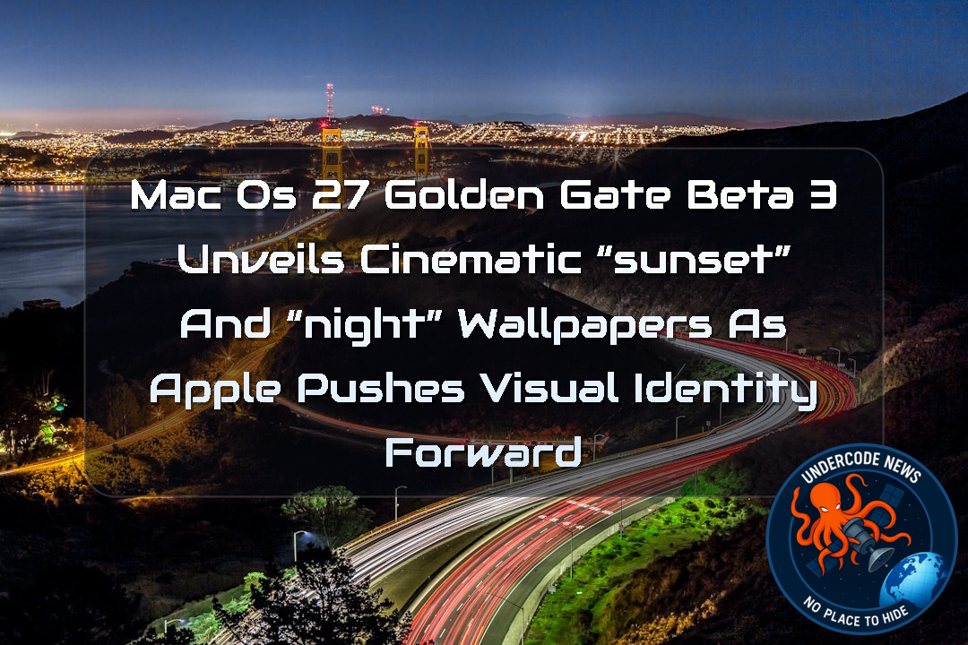 macOS 27 Golden Gate Beta 3 Unveils Cinematic “Sunset” and “Night” Wallpapers as Apple Pushes Visual Identity Forward