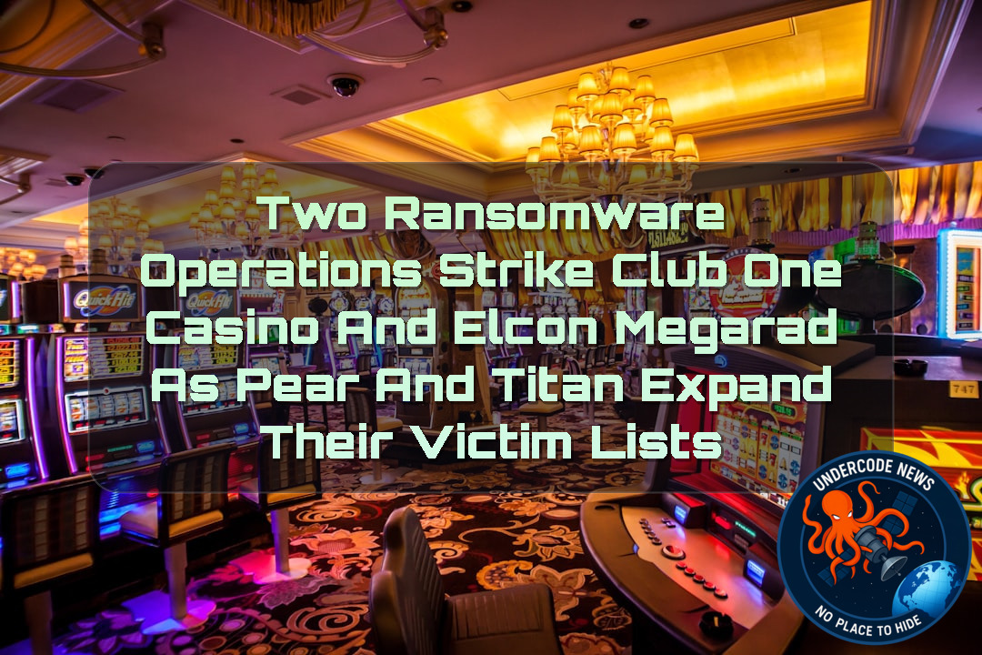 Two Ransomware Operations Strike Club One Casino and ELCON MEGARAD as Pear and Titan Expand Their Victim Lists + Video