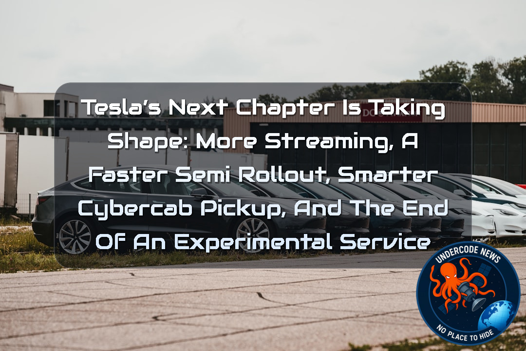 Tesla’s Next Chapter Is Taking Shape: More Streaming, a Faster Semi Rollout, Smarter Cybercab Pickup, and the End of an Experimental Service + Video