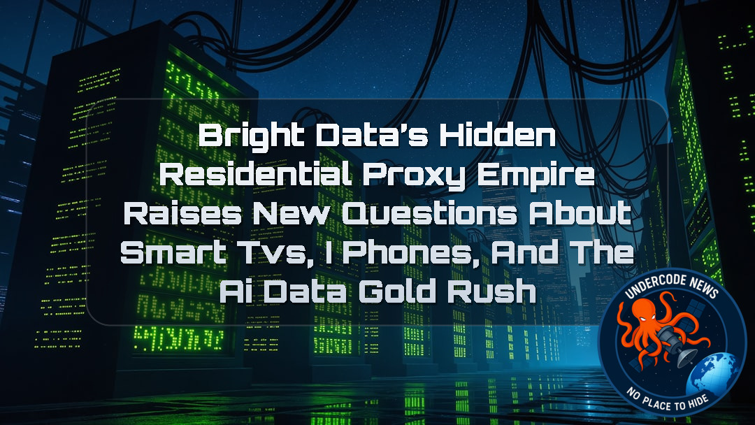Bright Data’s Hidden Residential Proxy Empire Raises New Questions About Smart TVs, iPhones, and the AI Data Gold Rush + Video