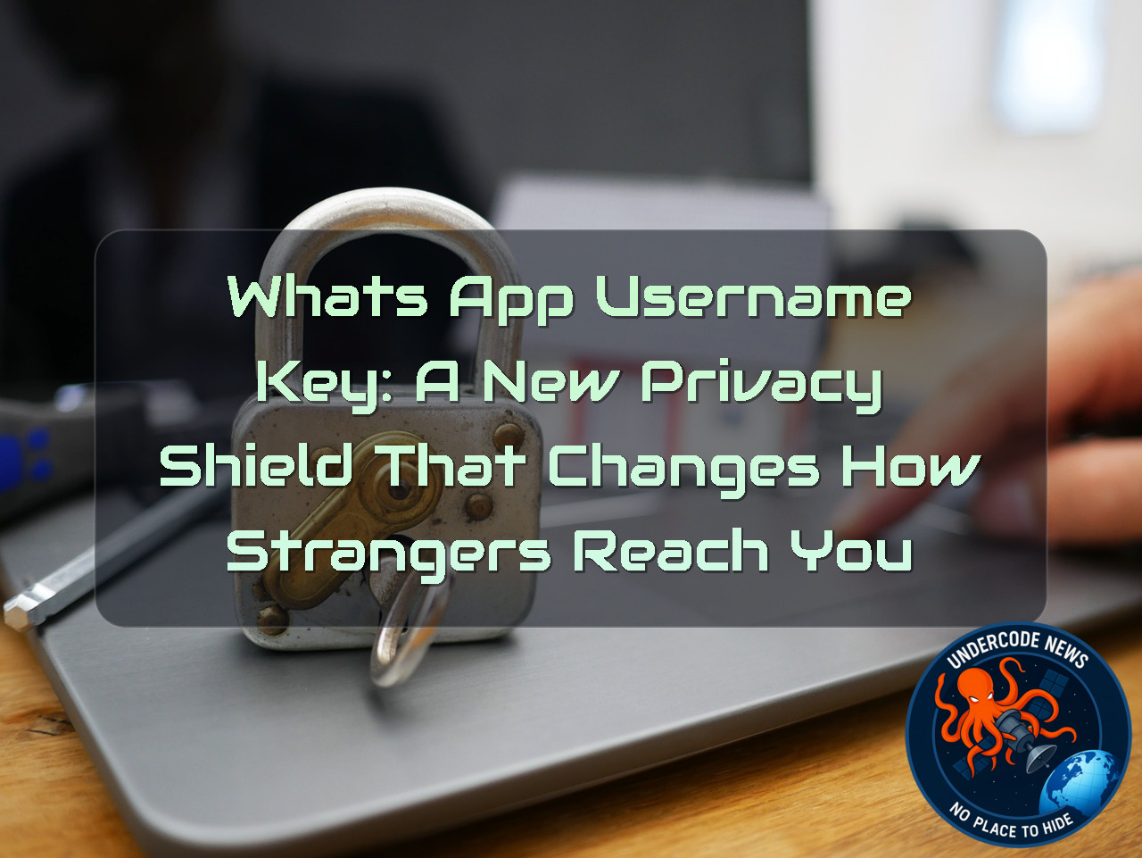 WhatsApp Username Key: A New Privacy Shield That Changes How Strangers Reach You + Video