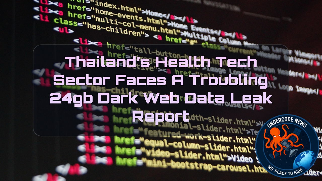 Thailand’s HealthTech Sector Faces a Troubling 24GB Dark Web Data Leak Report + Video