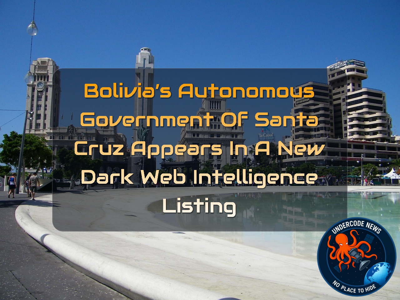 Bolivia’s Autonomous Government of Santa Cruz Appears in a New Dark Web Intelligence Listing + Video