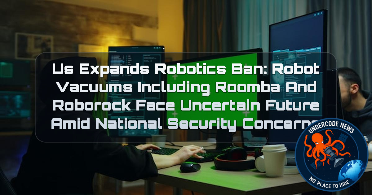 US Expands Robotics Ban: Robot Vacuums Including Roomba and Roborock Face Uncertain Future Amid National Security Concerns + Video