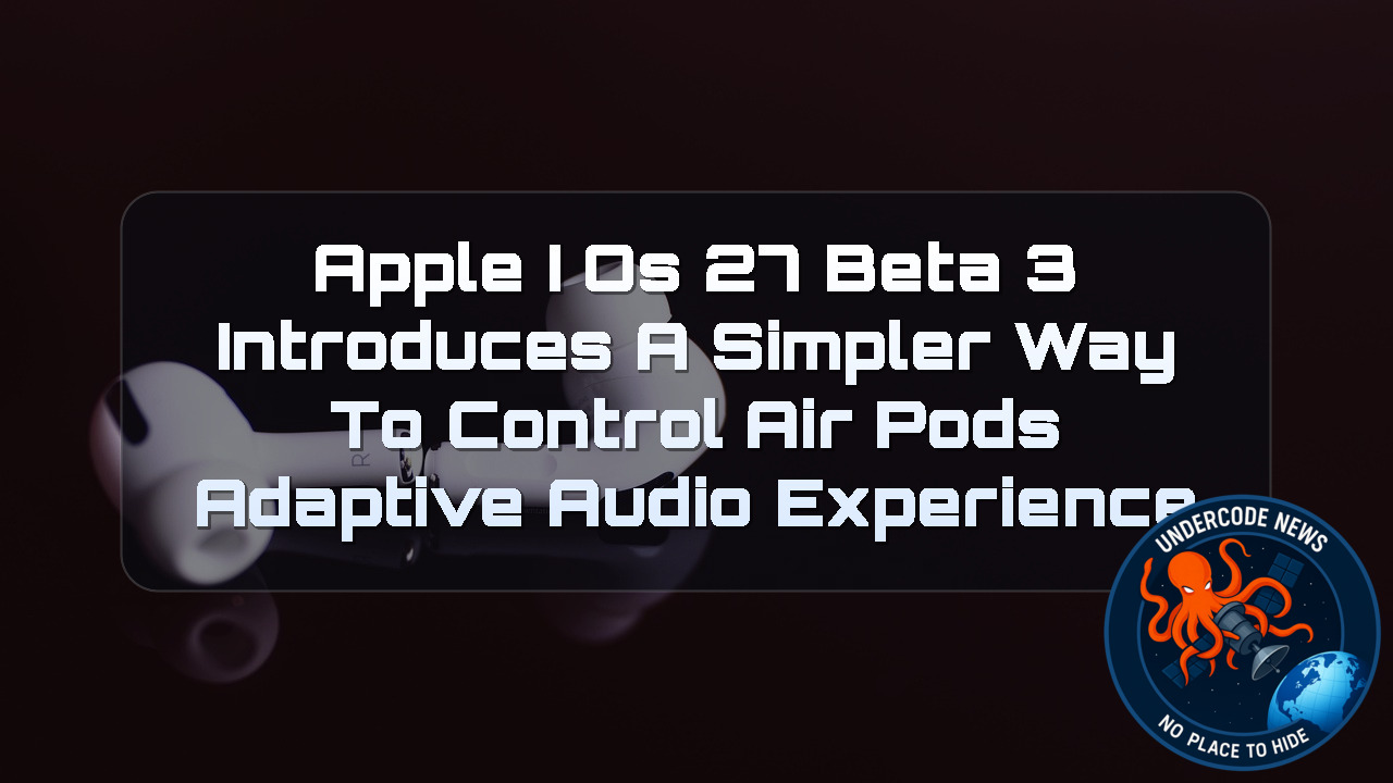 Apple iOS 27 Beta 3 Introduces a Simpler Way to Control AirPods Adaptive Audio Experience + Video