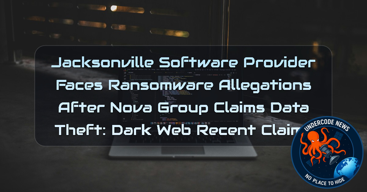 Jacksonville Software Provider Faces Ransomware Allegations After Nova Group Claims Data Theft: Dark Web recent claims + Video