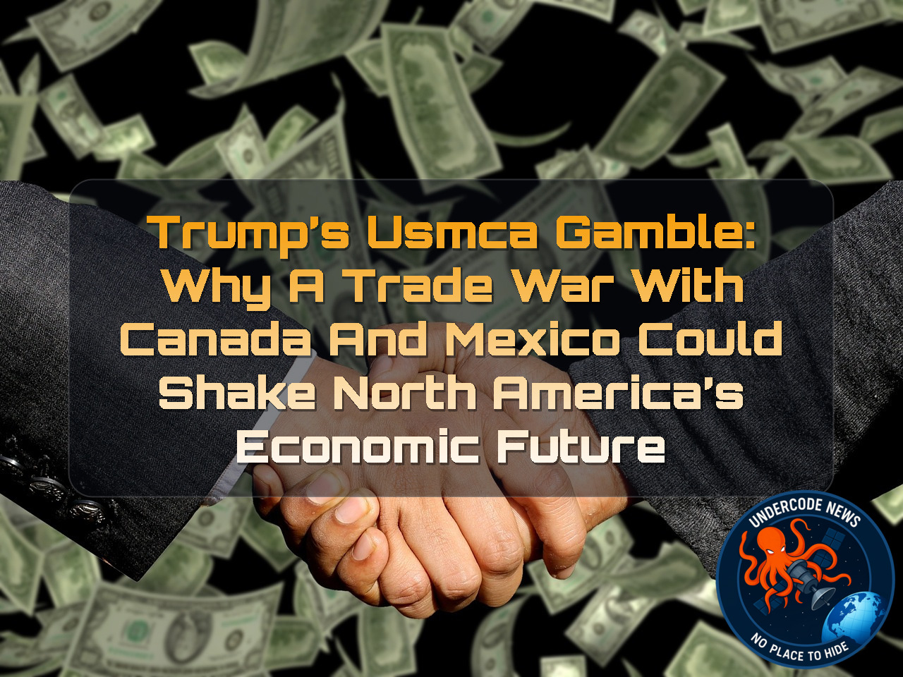 Trump’s USMCA Gamble: Why a Trade War With Canada and Mexico Could Shake North America’s Economic Future + Video