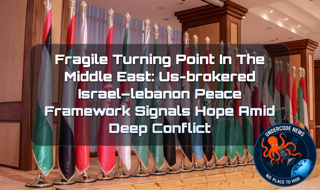 Fragile Turning Point in the Middle East: US-Brokered Israel–Lebanon Peace Framework Signals Hope Amid Deep Conflict + Video