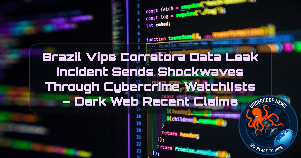 Brazil VIPS Corretora Data Leak Incident Sends Shockwaves Through Cybercrime Watchlists – Dark Web recent claims + Video