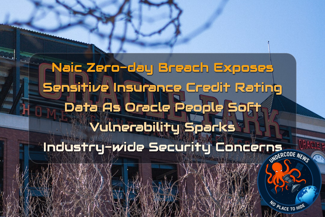 NAIC Zero-Day Breach Exposes Sensitive Insurance Credit Rating Data as Oracle PeopleSoft Vulnerability Sparks Industry-Wide Security Concerns + Video