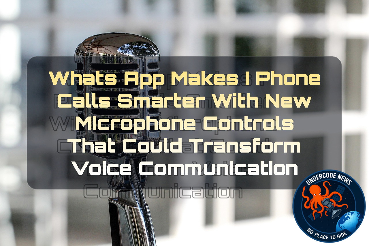 WhatsApp Makes iPhone Calls Smarter With New Microphone Controls That Could Transform Voice Communication + Video