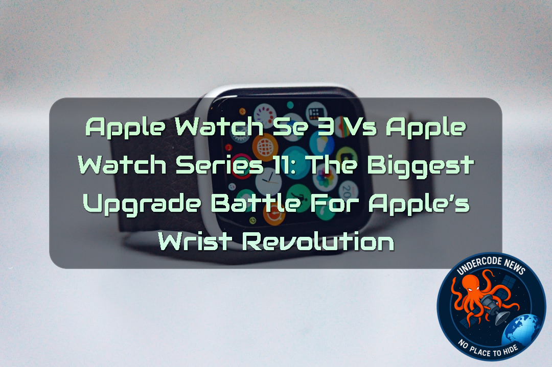 Apple Watch SE 3 vs Apple Watch Series 11: The Biggest Upgrade Battle for Apple’s Wrist Revolution + Video
