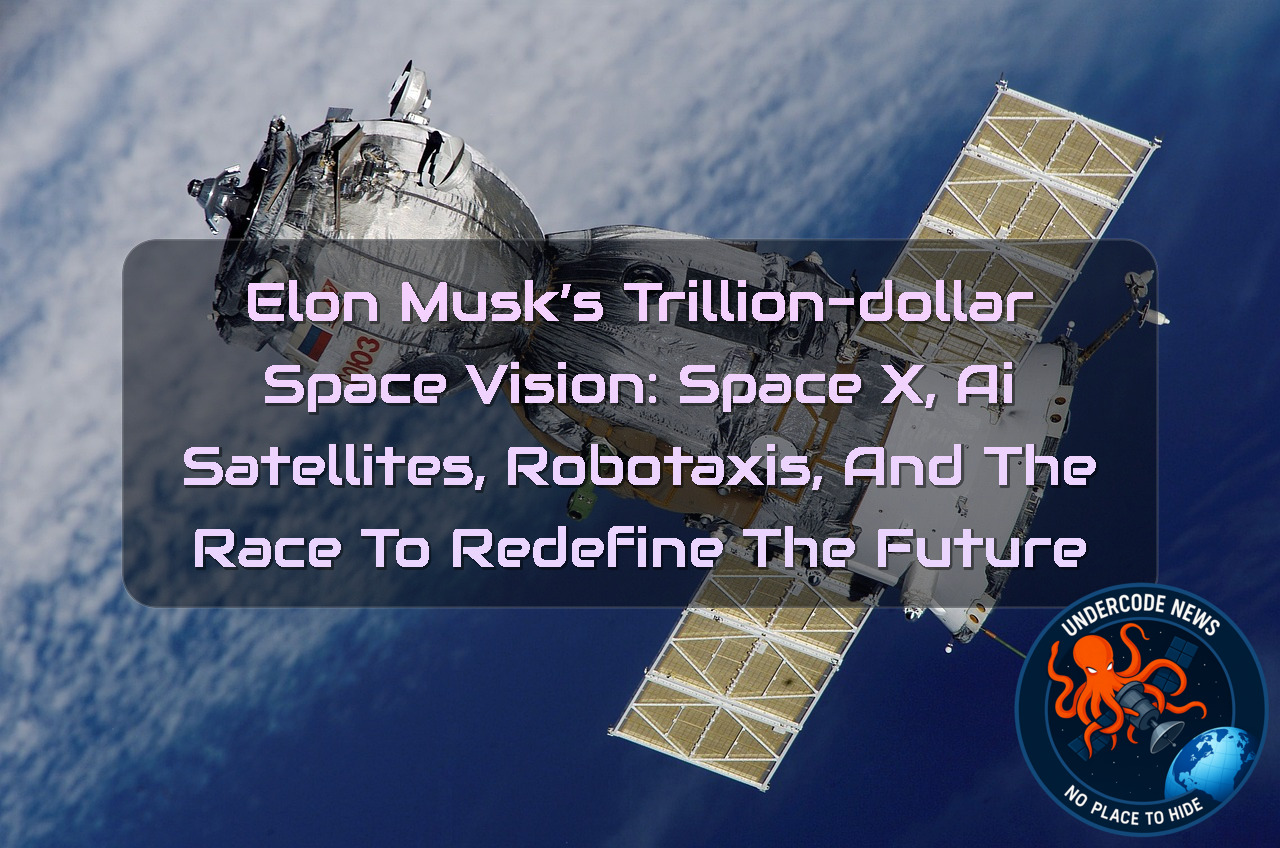 Elon Musk’s Trillion-Dollar Space Vision: SpaceX, AI Satellites, Robotaxis, and the Race to Redefine the Future + Video