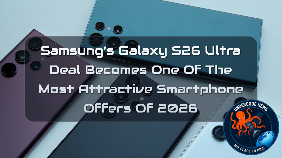 Samsung’s Galaxy S26 Ultra Deal Becomes One of the Most Attractive Smartphone Offers of 2026 + Video