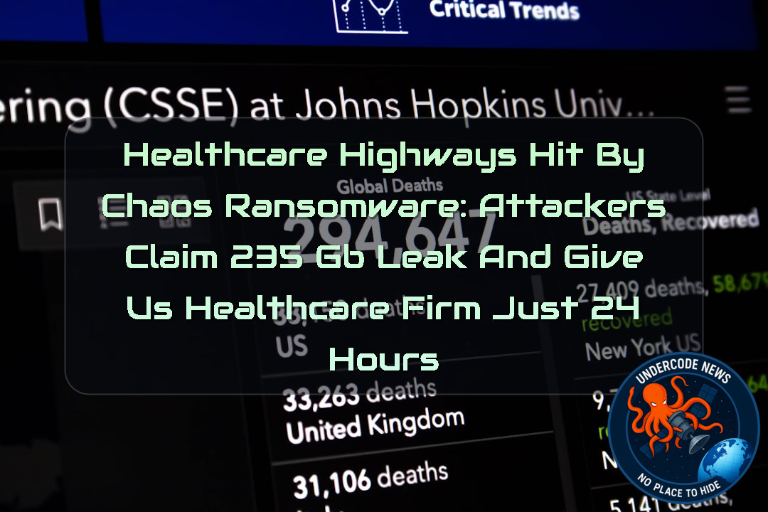 Healthcare Highways Hit by Chaos Ransomware: Attackers Claim 235 GB Leak and Give US Healthcare Firm Just 24 Hours + Video