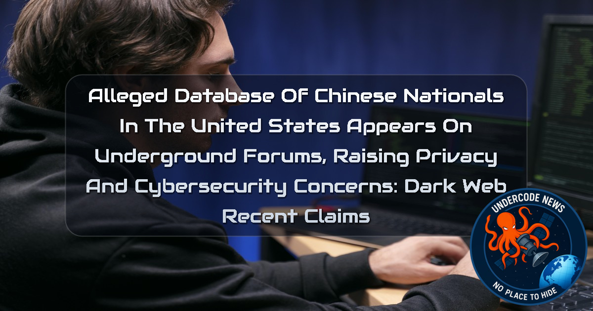 Alleged Database of Chinese Nationals in the United States Appears on Underground Forums, Raising Privacy and Cybersecurity Concerns: Dark Web Recent Claims + Video