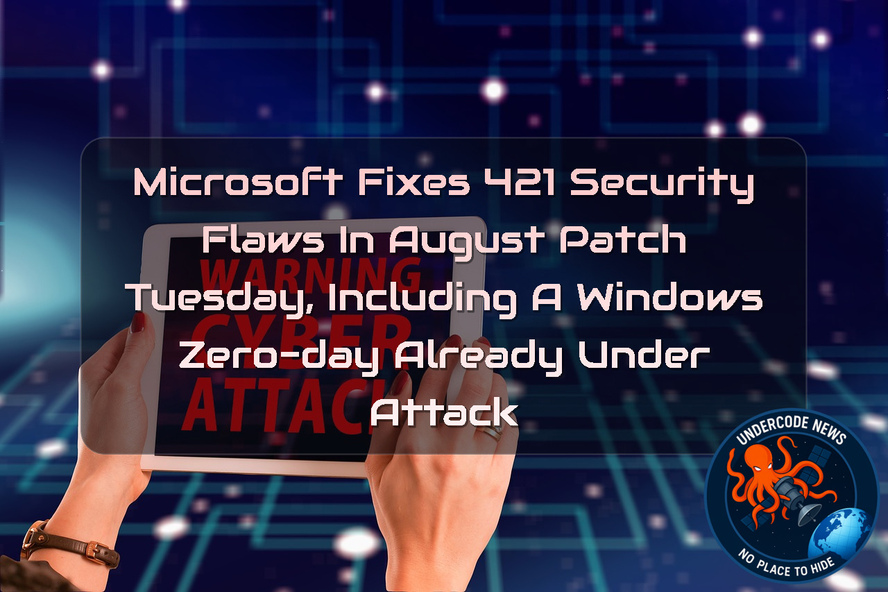 Microsoft Fixes 421 Security Flaws in August Patch Tuesday, Including a Windows Zero-Day Already Under Attack + Video