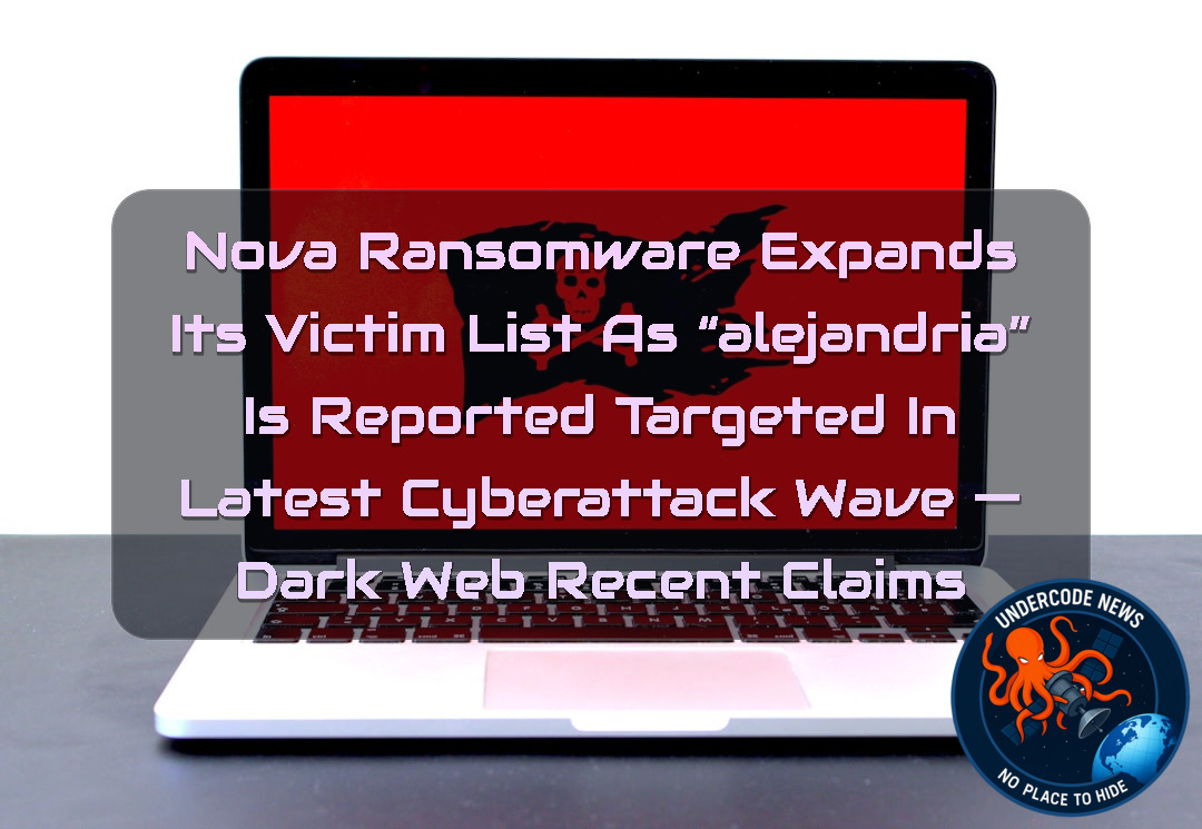 Nova Ransomware Expands Its Victim List as “Alejandria” Is Reported Targeted in Latest Cyberattack Wave — Dark Web recent claims