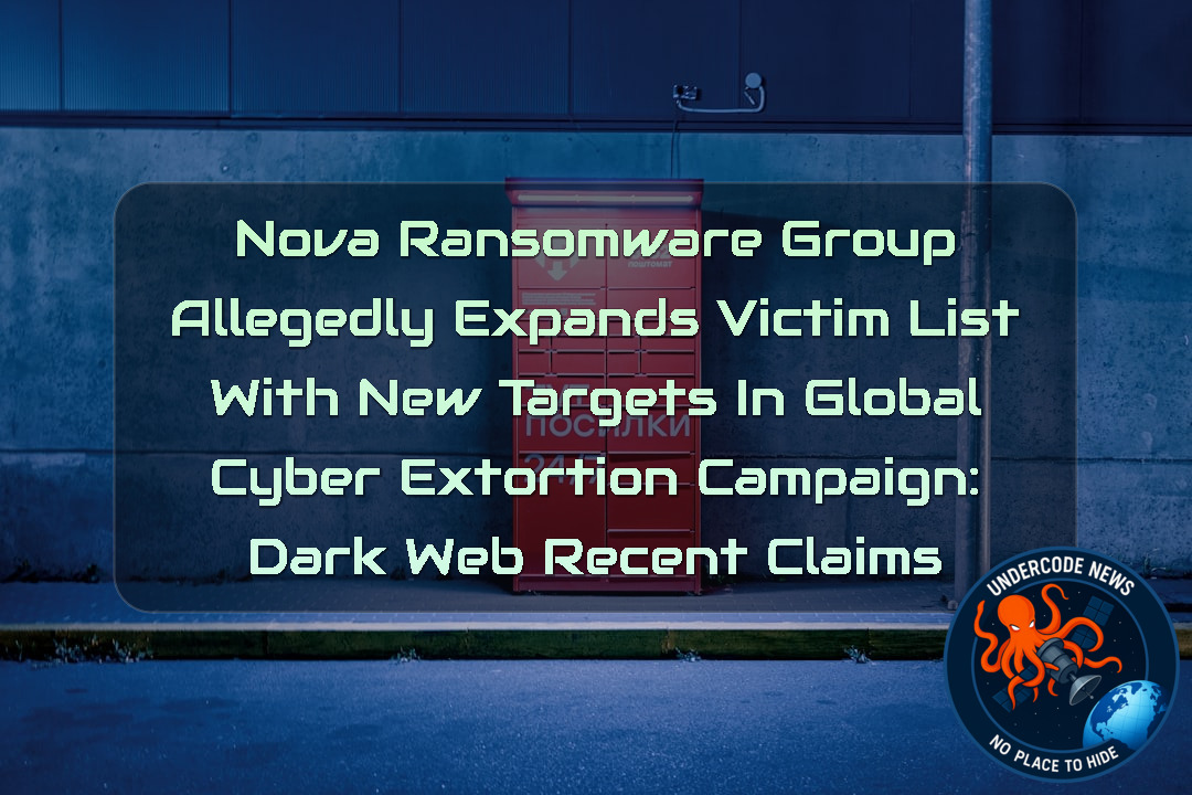 Nova Ransomware Group Allegedly Expands Victim List With New Targets in Global Cyber Extortion Campaign: Dark Web recent claims + Video