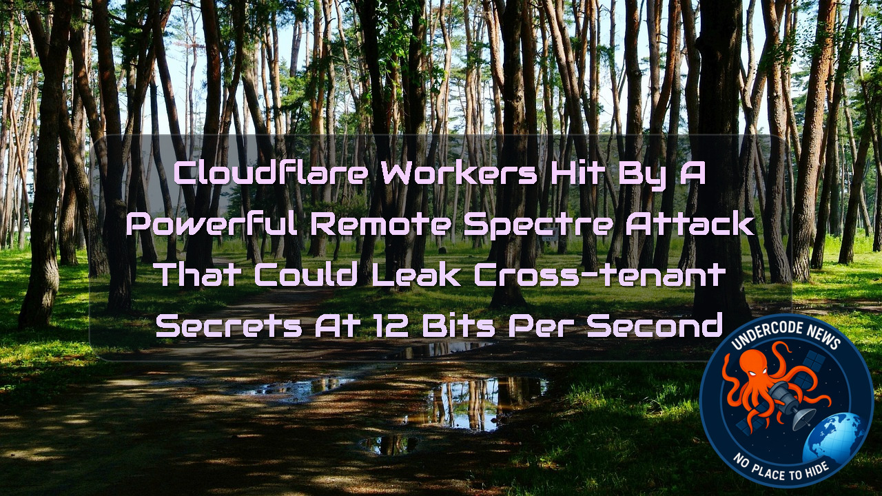 Cloudflare Workers Hit by a Powerful Remote Spectre Attack That Could Leak Cross-Tenant Secrets at 12 Bits per Second + Video
