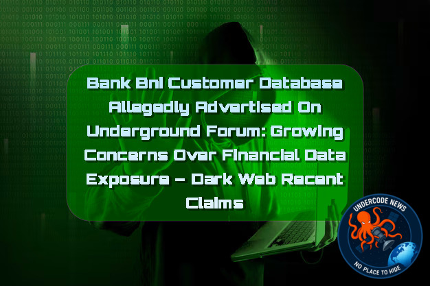 Bank BNI Customer Database Allegedly Advertised on Underground Forum: Growing Concerns Over Financial Data Exposure – Dark Web Recent Claims + Video