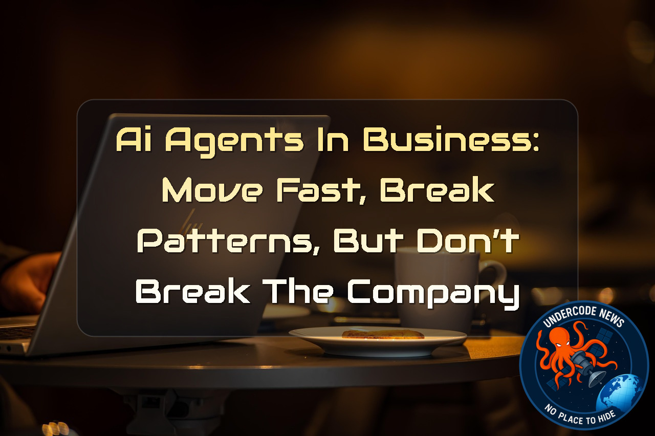 AI Agents in Business: Move Fast, Break Patterns, But Don’t Break the Company + Video