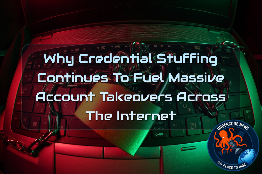 Why Credential Stuffing Continues to Fuel Massive Account Takeovers Across the Internet + Video