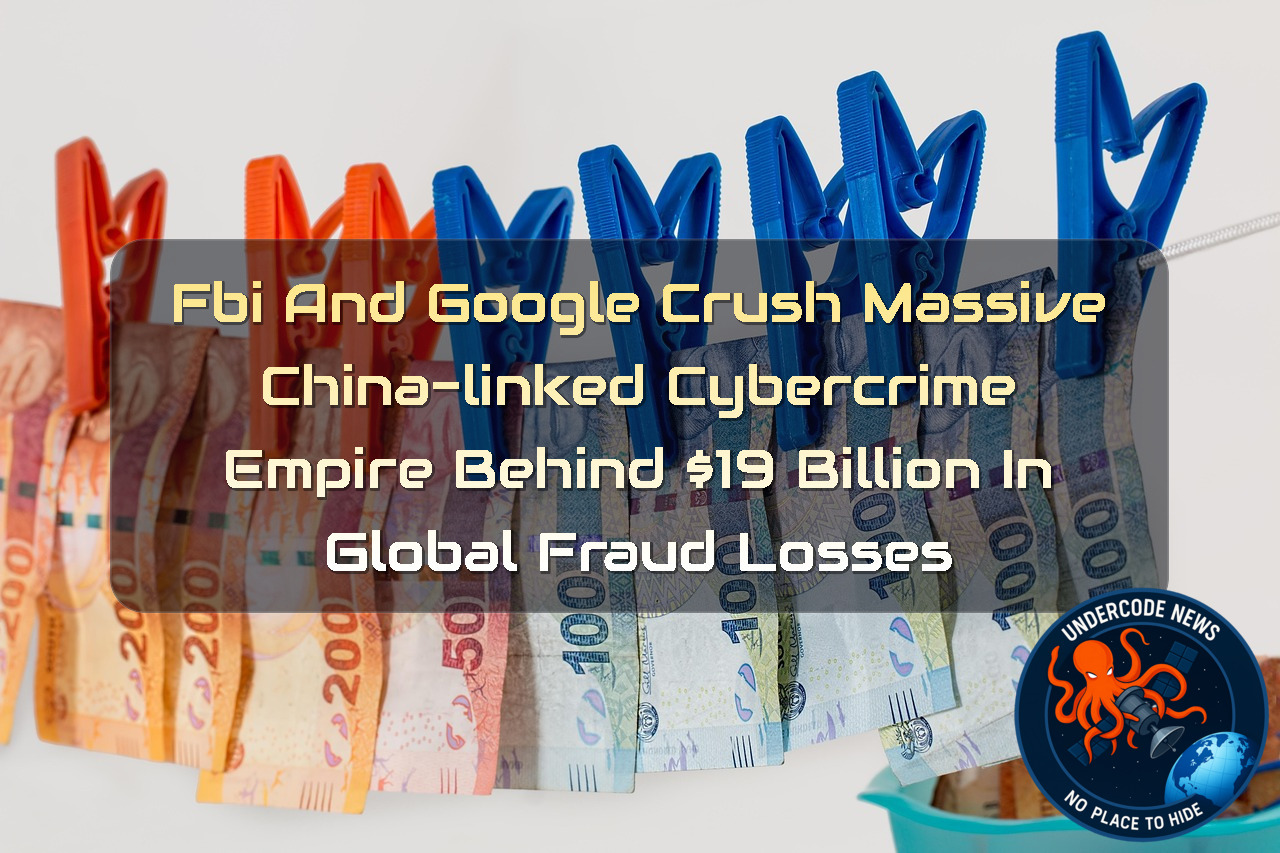 FBI and Google Crush Massive China-Linked Cybercrime Empire Behind 9 Billion in Global Fraud Losses + Video