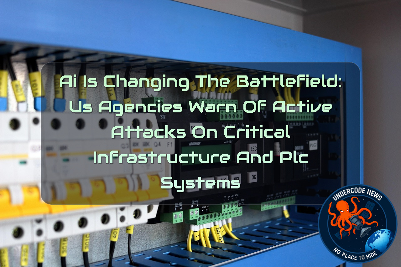 AI Is Changing the Battlefield: US Agencies Warn of Active Attacks on Critical Infrastructure and PLC Systems + Video