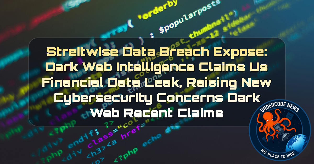 Streitwise Data Breach Expose: Dark Web Intelligence Claims US Financial Data Leak, Raising New Cybersecurity Concerns Dark Web recent claims + Video