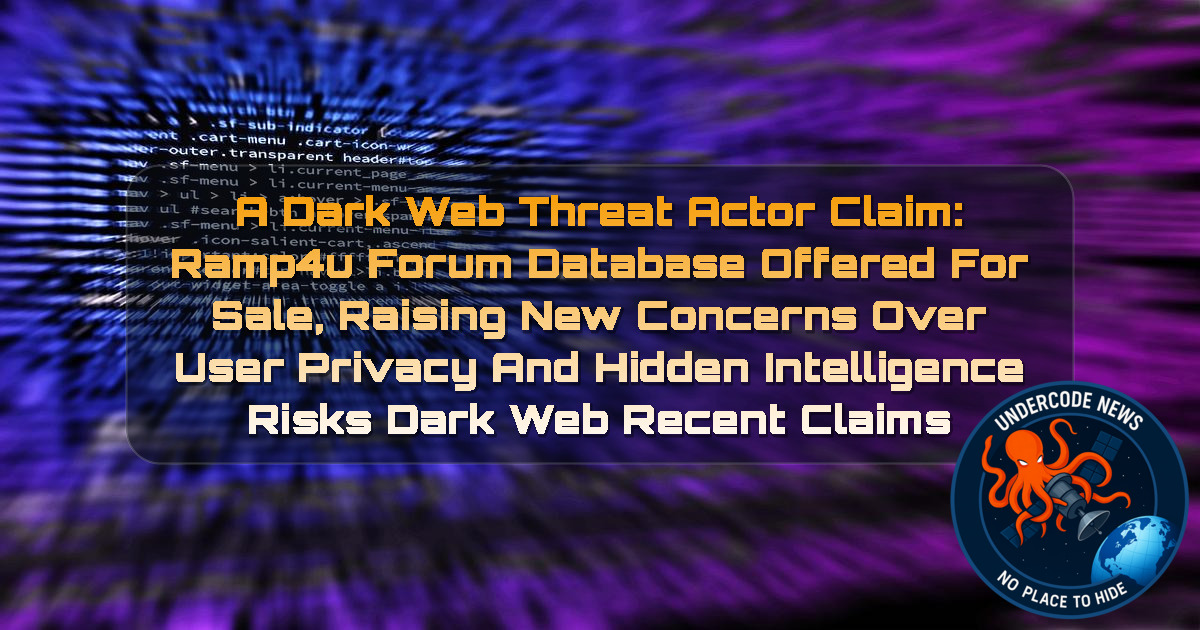 a DarkWeb threat actor Claim: Ramp4u Forum Database Offered for Sale, Raising New Concerns Over User Privacy and Hidden Intelligence Risks Dark Web recent claims + Video