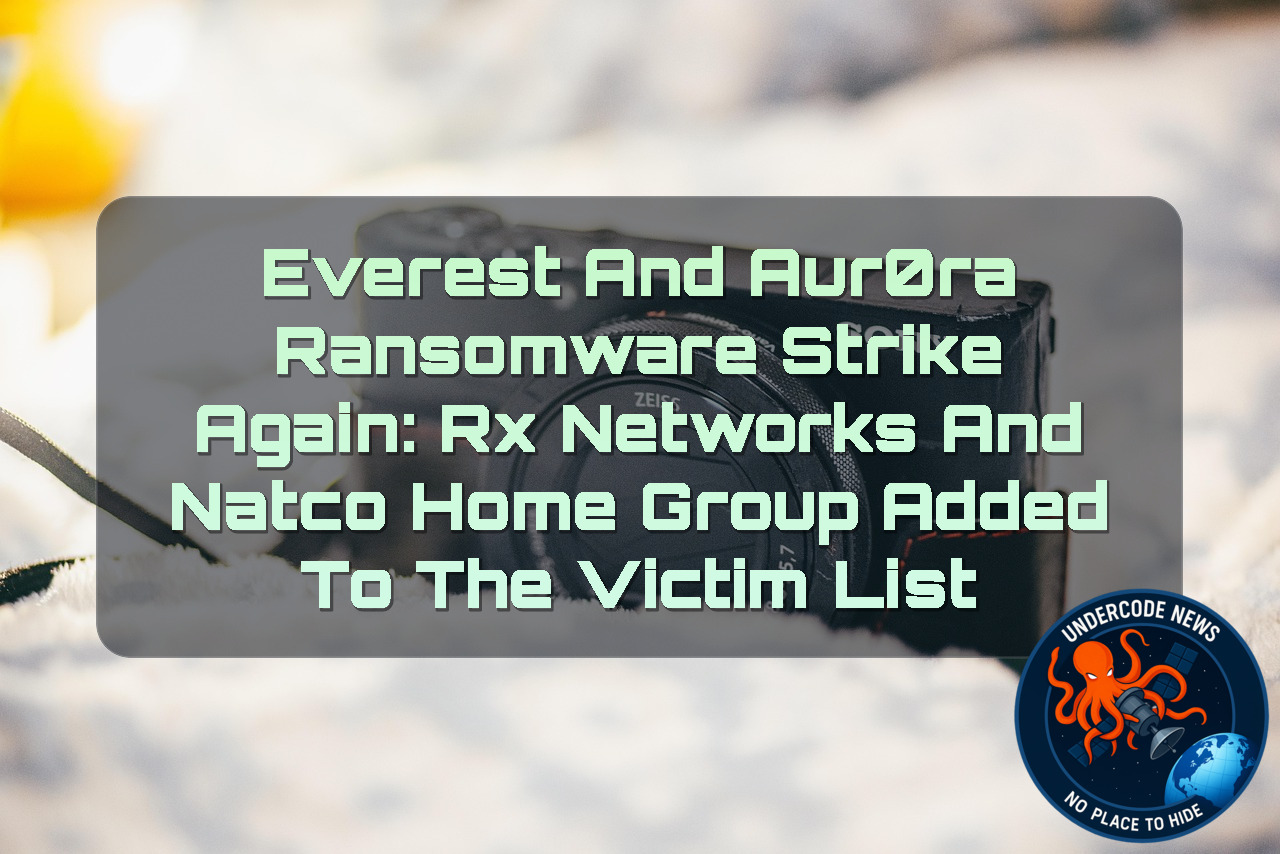 Everest and Aur0ra Ransomware Strike Again: Rx Networks and Natco Home Group Added to the Victim List + Video